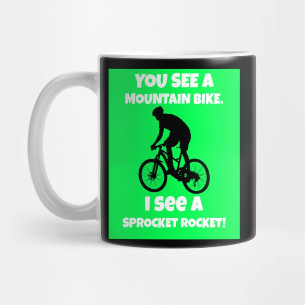 You See A Mountain Bike. I See a Sprocket Rocket! by With Pedals